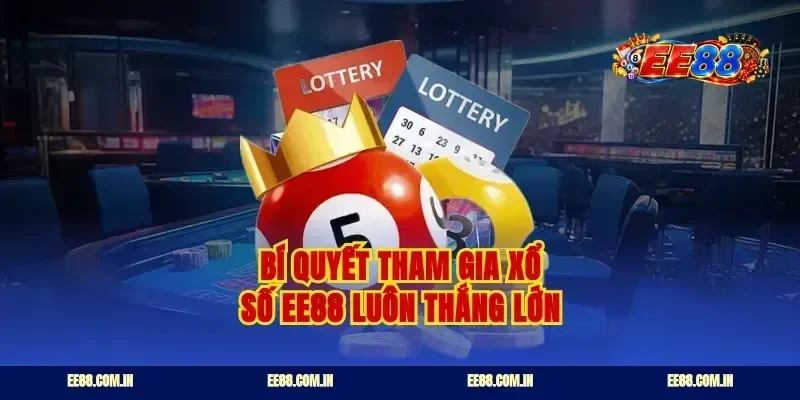 Bí quyết tham gia xổ số ee88 luôn thắng lớn