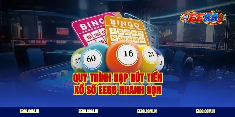 Quy trình nạp rút tiền xổ số ee88 nhanh gọn