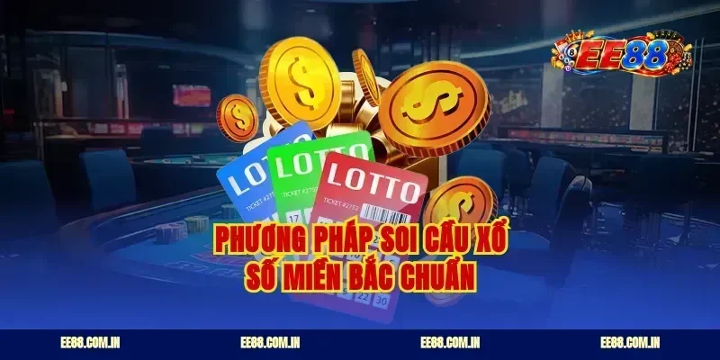 Phương pháp soi cầu xổ số miền bắc chuẩn