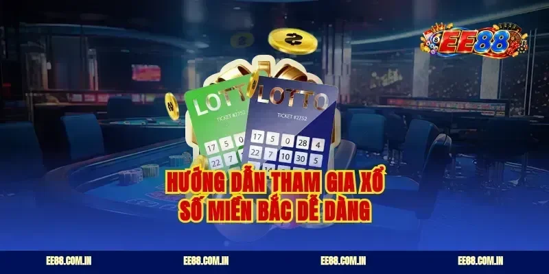 Hướng dẫn tham gia xổ số miền bắc dễ dàng