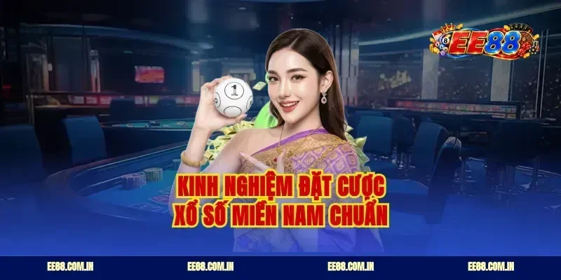 Kinh nghiệm đặt cược xổ số miền Nam chuẩn