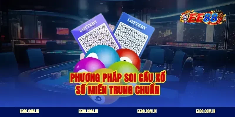 Phương pháp soi cầu xổ số miền Trung chuẩn