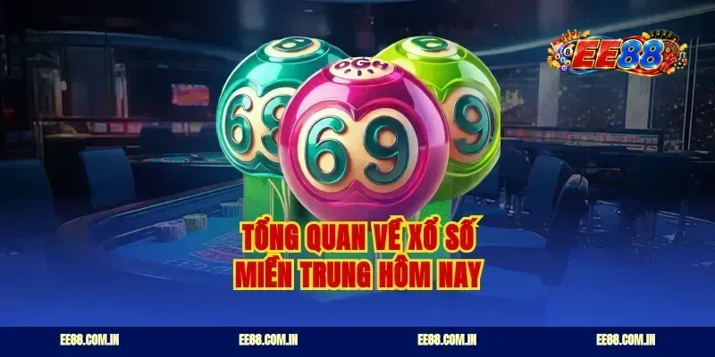 Tổng quan về xổ số miền Trung hôm nay