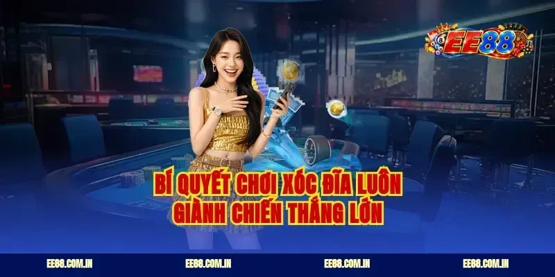 Bí quyết chơi xóc đĩa luôn giành chiến thắng lớn